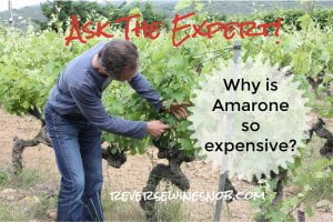 Why Is Amarone So Expensive? Ask The Expert!