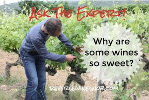 Why Are Some Wines So Sweet? Ask The Expert!