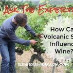 How Do Volcanic Soils Influence Wine? Ask The Expert!